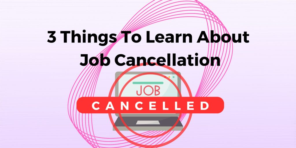3 Things To Learn About Job Cancellation