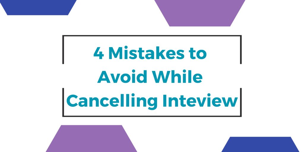 4 mistakes to avoid while cancelling interview